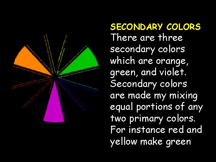 SECONDARY COLORS There are three secondary colors which are orange, green, and violet. Secondary