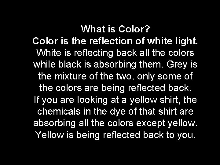 What is Color? Color is the reflection of white light. White is reflecting back