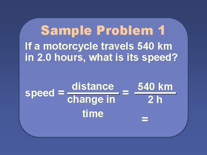 Sample Problem 1 If a motorcycle travels 540 km in 2. 0 hours, what
