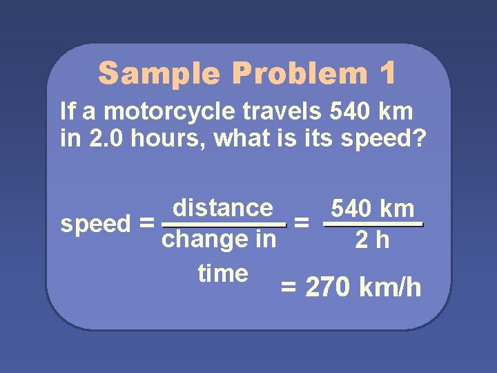 Sample Problem 1 If a motorcycle travels 540 km in 2. 0 hours, what