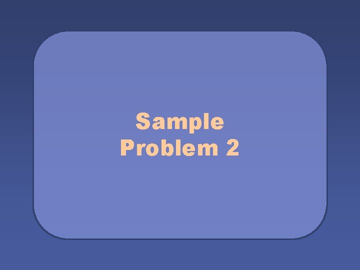 Sample Problem 2 