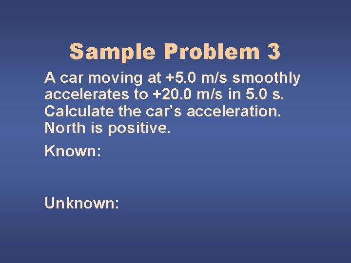 Sample Problem 3 A car moving at +5. 0 m/s smoothly accelerates to +20.