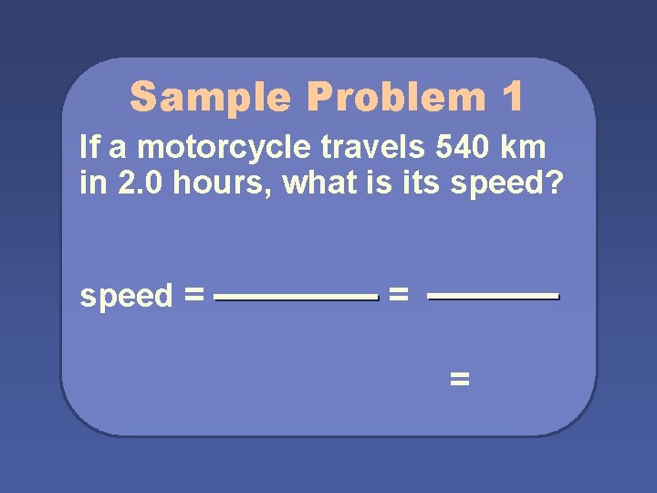 Sample Problem 1 If a motorcycle travels 540 km in 2. 0 hours, what