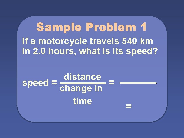 Sample Problem 1 If a motorcycle travels 540 km in 2. 0 hours, what