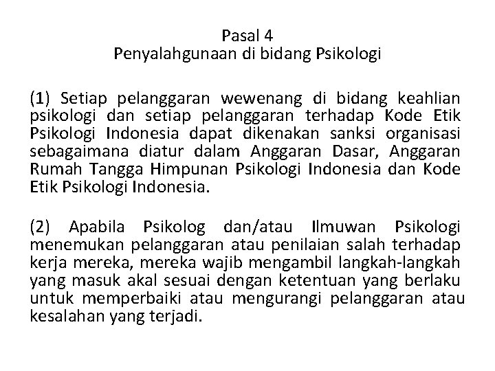 Pasal 4 Penyalahgunaan di bidang Psikologi (1) Setiap pelanggaran wewenang di bidang keahlian psikologi