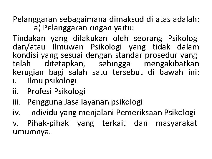 Pelanggaran sebagaimana dimaksud di atas adalah: a) Pelanggaran ringan yaitu: Tindakan yang dilakukan oleh