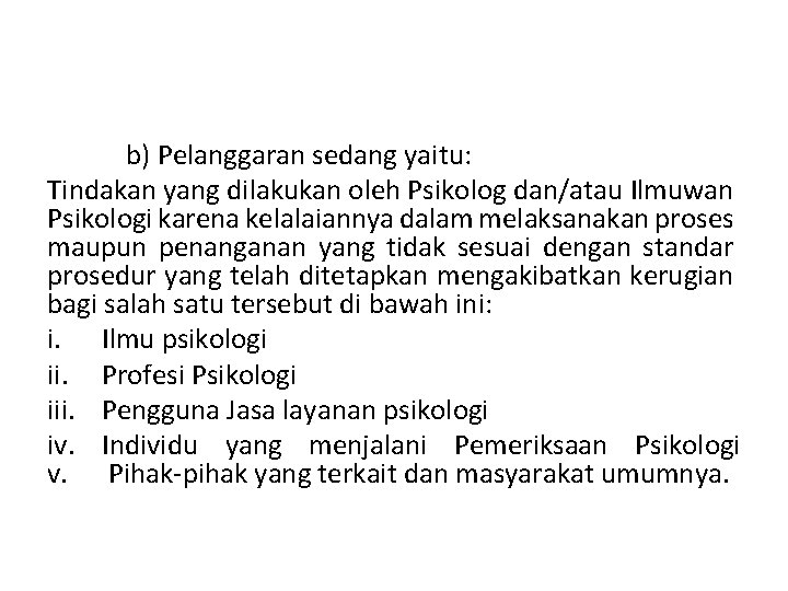 b) Pelanggaran sedang yaitu: Tindakan yang dilakukan oleh Psikolog dan/atau Ilmuwan Psikologi karena kelalaiannya