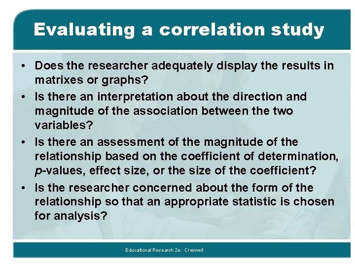 Evaluating a correlation study • Does the researcher adequately display the results in matrixes