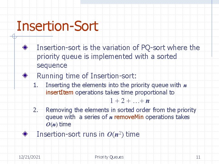 Insertion-Sort Insertion-sort is the variation of PQ-sort where the priority queue is implemented with