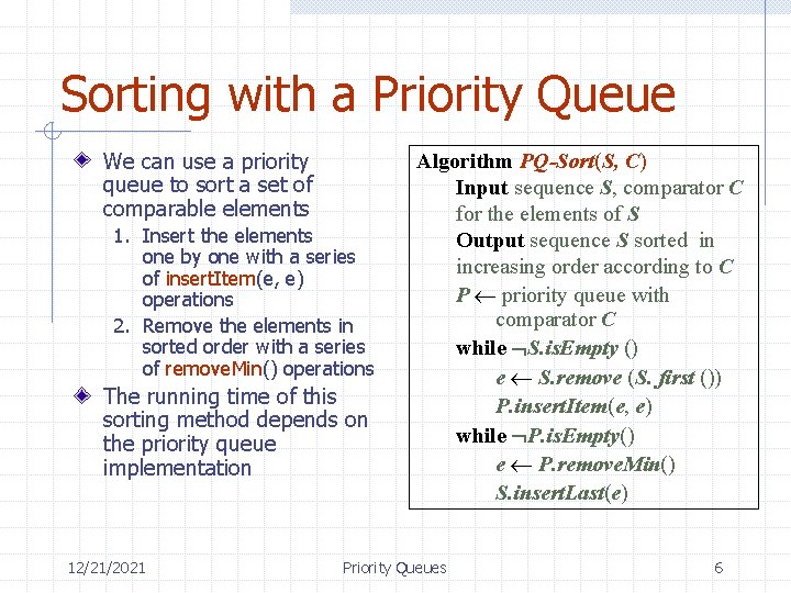 Sorting with a Priority Queue We can use a priority queue to sort a