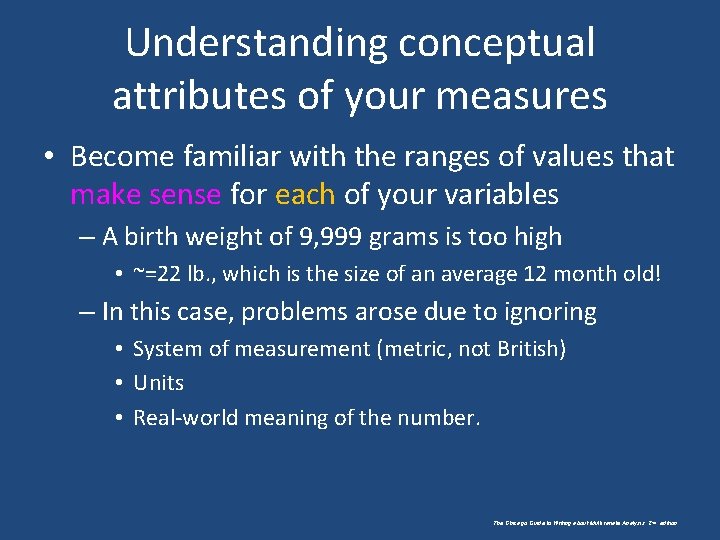 Understanding conceptual attributes of your measures • Become familiar with the ranges of values