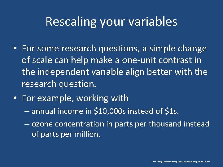 Rescaling your variables • For some research questions, a simple change of scale can