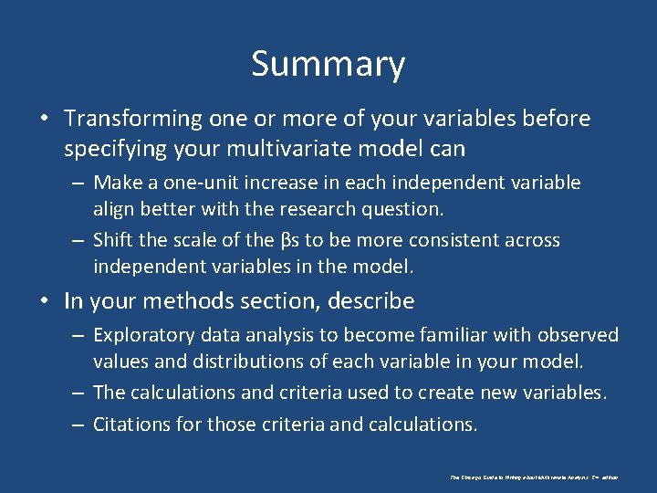 Summary • Transforming one or more of your variables before specifying your multivariate model