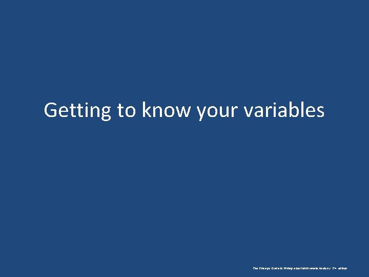 Getting to know your variables The Chicago Guide to Writing about Multivariate Analysis, 2