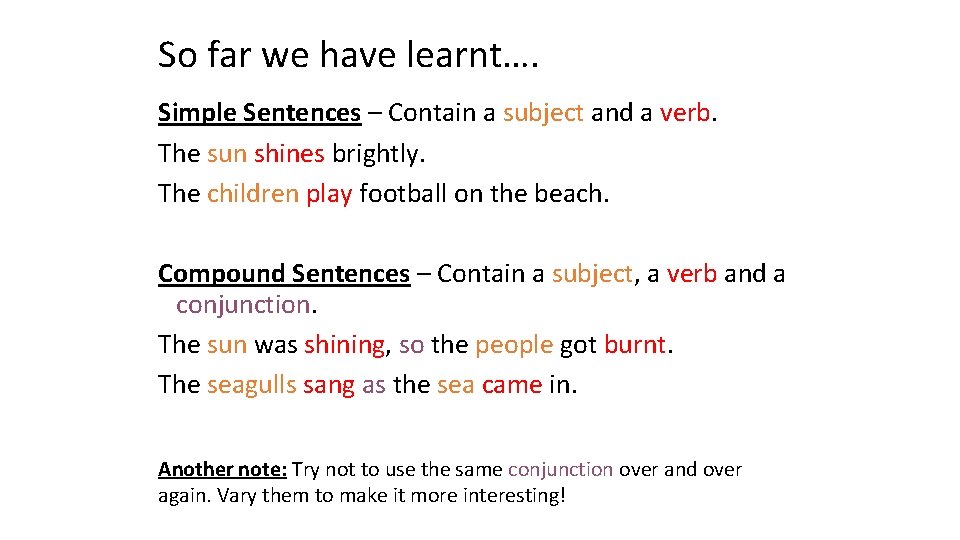 So far we have learnt…. Simple Sentences – Contain a subject and a verb.
