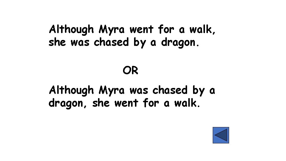 Although Myra went for a walk, she was chased by a dragon. OR Although