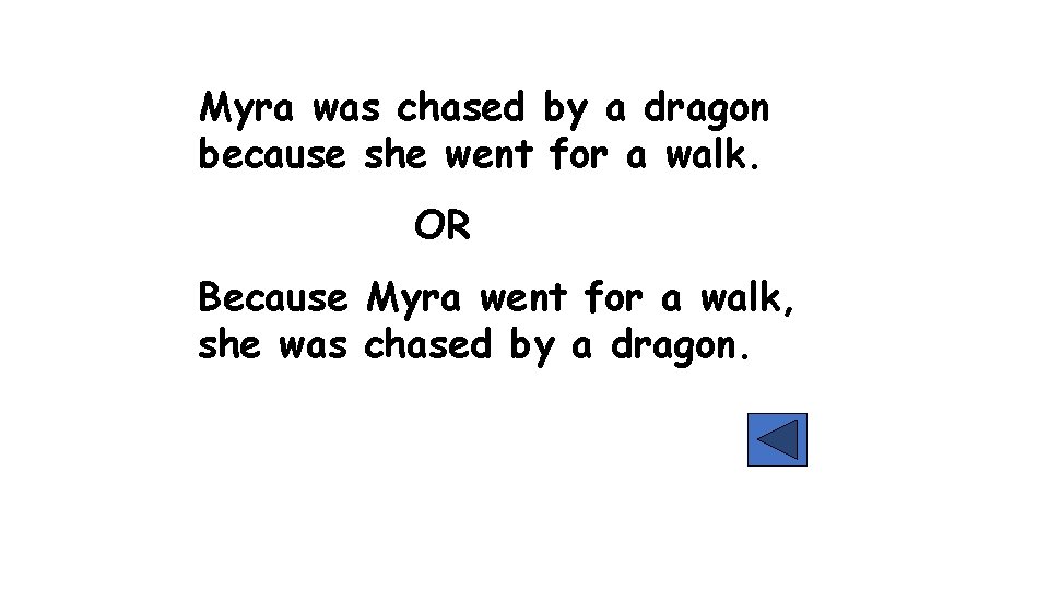 Myra was chased by a dragon because she went for a walk. OR Because