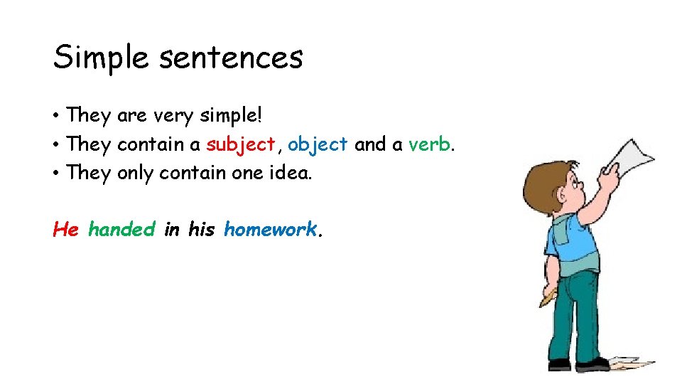 Simple sentences • They are very simple! • They contain a subject, object and