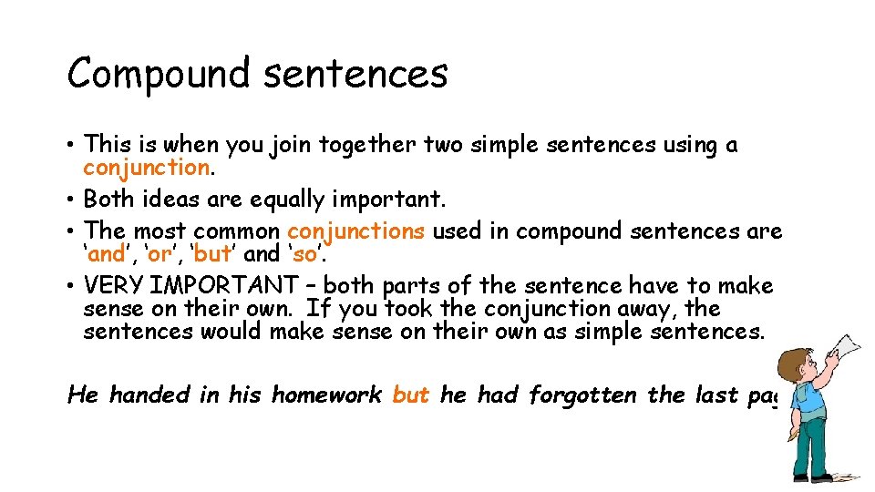 Compound sentences • This is when you join together two simple sentences using a
