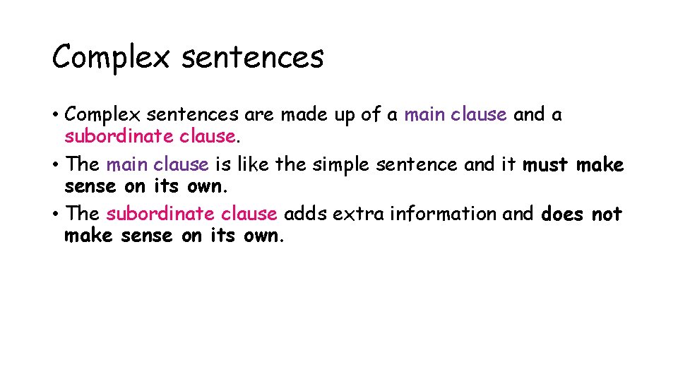 Complex sentences • Complex sentences are made up of a main clause and a