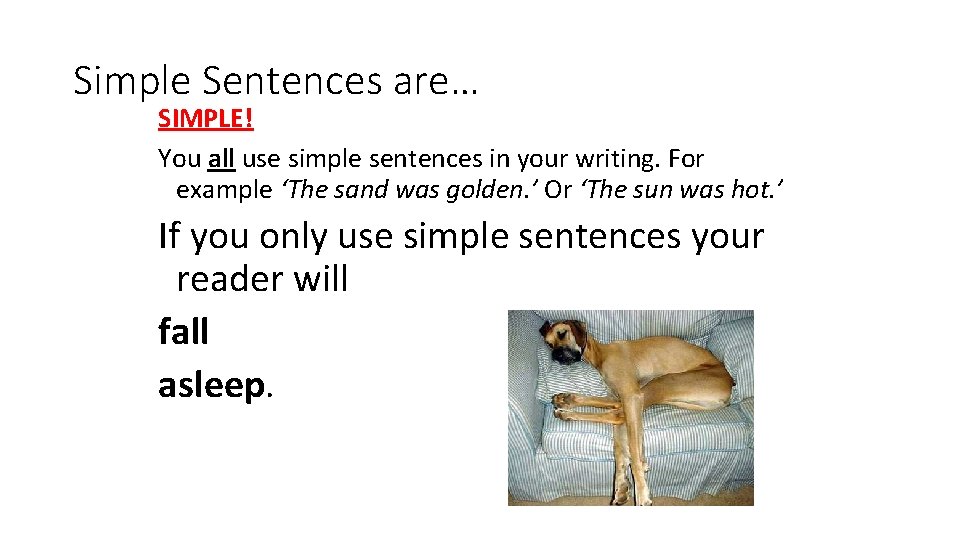 Simple Sentences are… SIMPLE! You all use simple sentences in your writing. For example