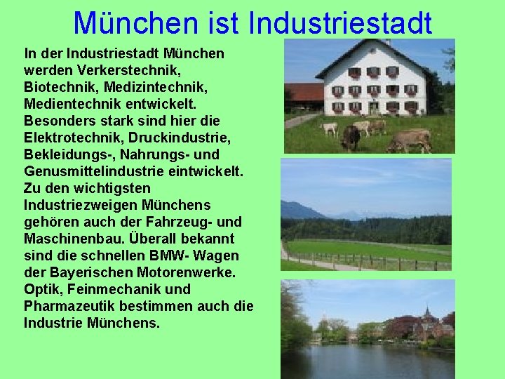 München ist Industriestadt In der Industriestadt München werden Verkerstechnik, Biotechnik, Medizintechnik, Medientechnik entwickelt. Besonders