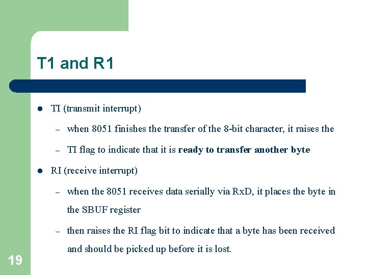T 1 and R 1 l l TI (transmit interrupt) – when 8051 finishes