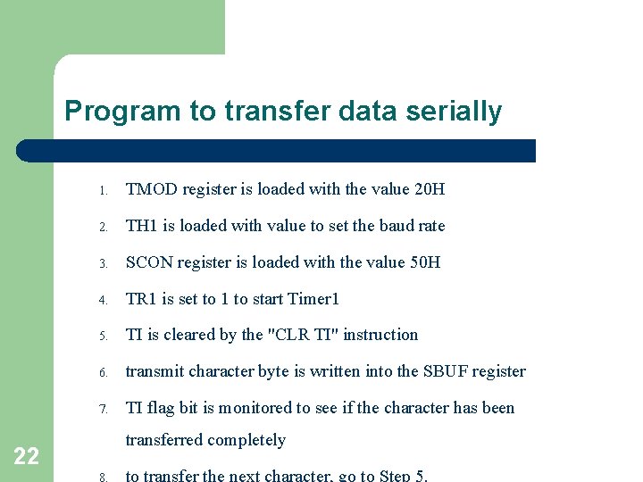 Program to transfer data serially 1. TMOD register is loaded with the value 20