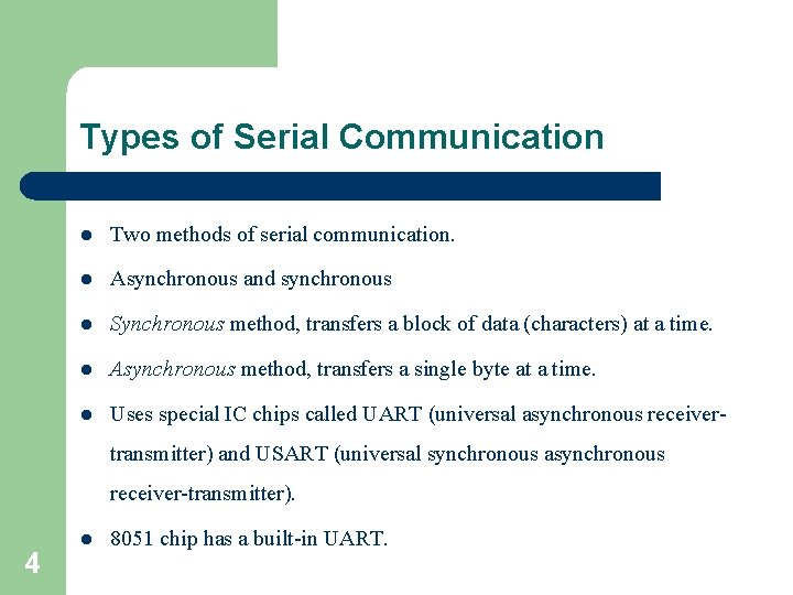 Types of Serial Communication l Two methods of serial communication. l Asynchronous and synchronous