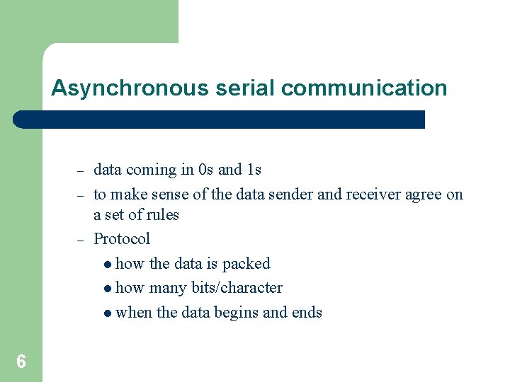 Asynchronous serial communication – – – 6 data coming in 0 s and 1