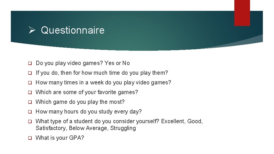 Ø Questionnaire q Do you play video games? Yes or No q If you