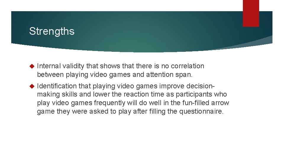 Strengths Internal validity that shows that there is no correlation between playing video games