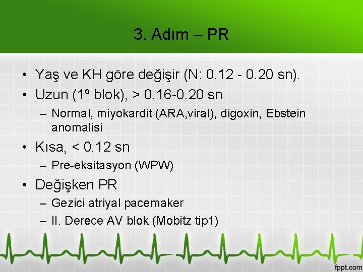 3. Adım – PR • Yaş ve KH göre değişir (N: 0. 12 -