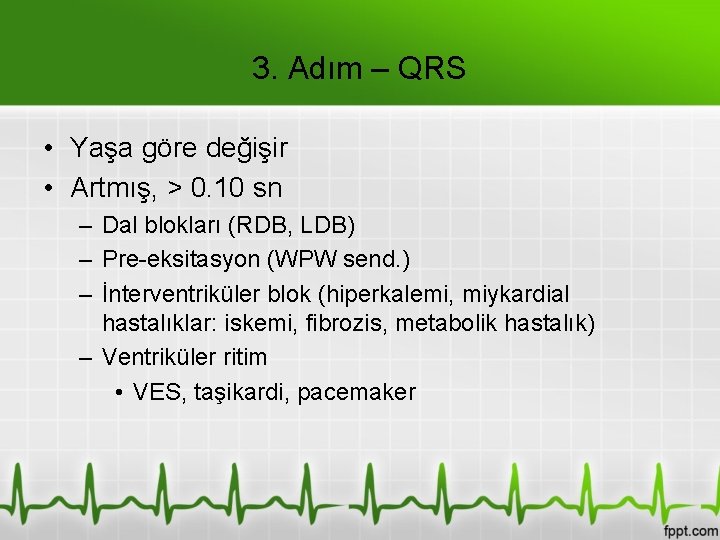 3. Adım – QRS • Yaşa göre değişir • Artmış, > 0. 10 sn