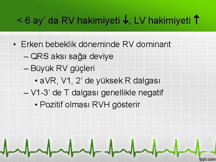 < 6 ay’ da RV hakimiyeti , LV hakimiyeti • Erken bebeklik döneminde RV