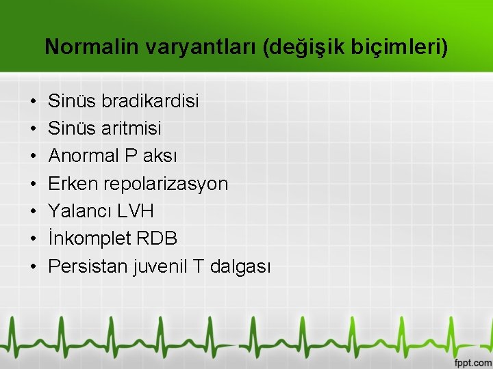 Normalin varyantları (değişik biçimleri) • • Sinüs bradikardisi Sinüs aritmisi Anormal P aksı Erken