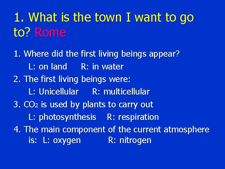 1. What is the town I want to go to? Rome 1. Where did