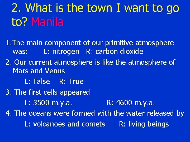 2. What is the town I want to go to? Manila 1. The main