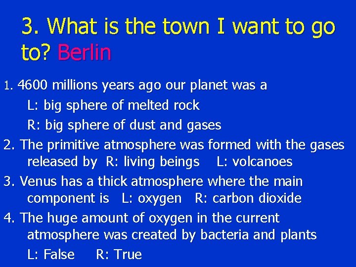 3. What is the town I want to go to? Berlin 1. 4600 millions