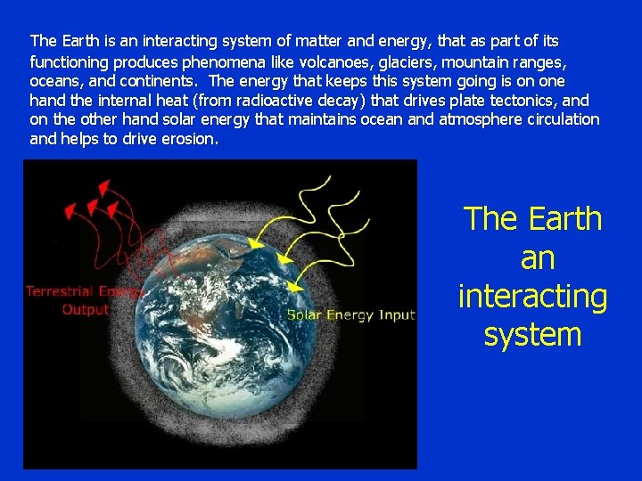 The Earth is an interacting system of matter and energy, that as part of