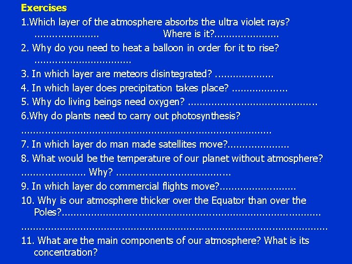 Exercises 1. Which layer of the atmosphere absorbs the ultra violet rays? . .