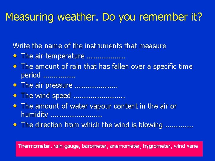Measuring weather. Do you remember it? Write the name of the instruments that measure