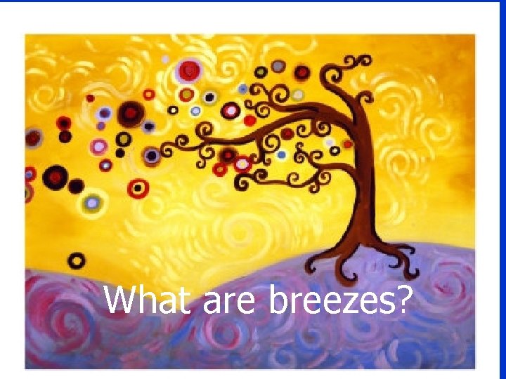 What are breezes? 