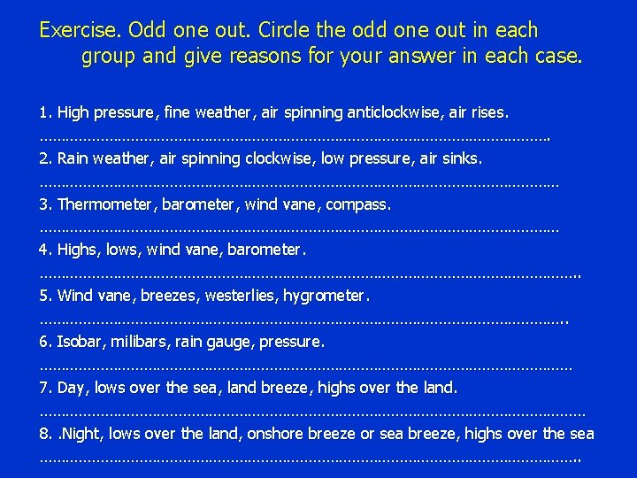 Exercise. Odd one out. Circle the odd one out in each group and give