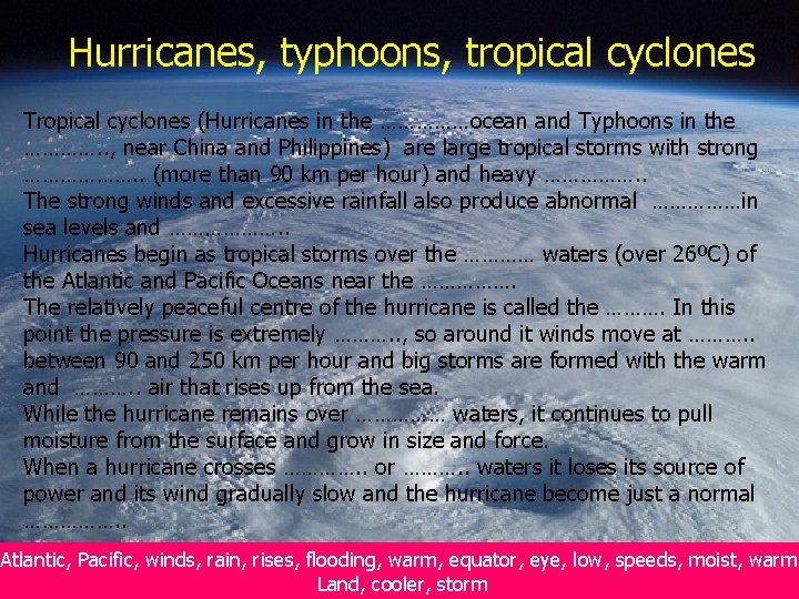 Hurricanes, typhoons, tropical cyclones Tropical cyclones (Hurricanes in the ……………ocean and Typhoons in the