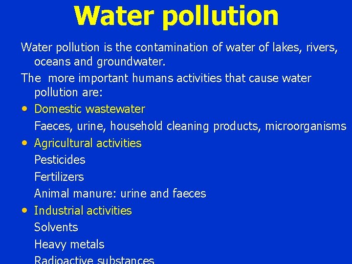 Water pollution is the contamination of water of lakes, rivers, oceans and groundwater. The