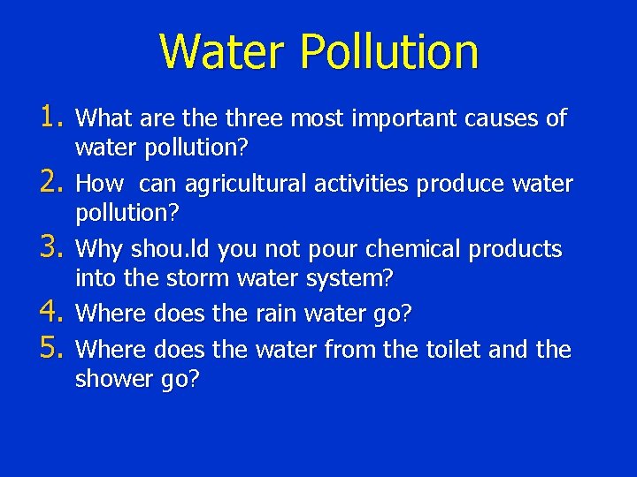 Water Pollution 1. What are three most important causes of 2. 3. 4. 5.