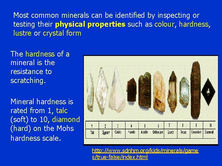 Most common minerals can be identified by inspecting or testing their physical properties such