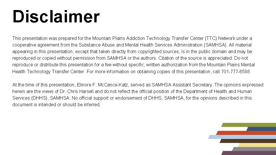 Disclaimer This presentation was prepared for the Mountain Plains Addiction Technology Transfer Center (TTC)