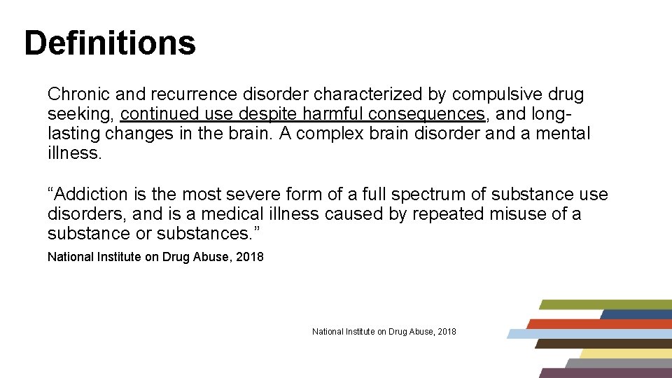 Definitions Chronic and recurrence disorder characterized by compulsive drug seeking, continued use despite harmful